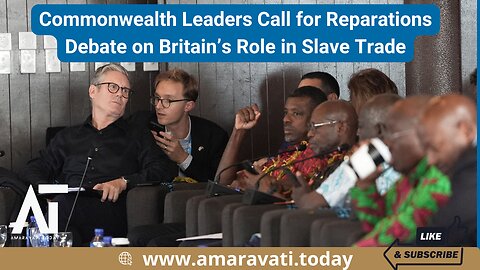 Commonwealth Leaders Call for Reparations Debate on Britain’s Role in Slave Trade | Amaravati Today