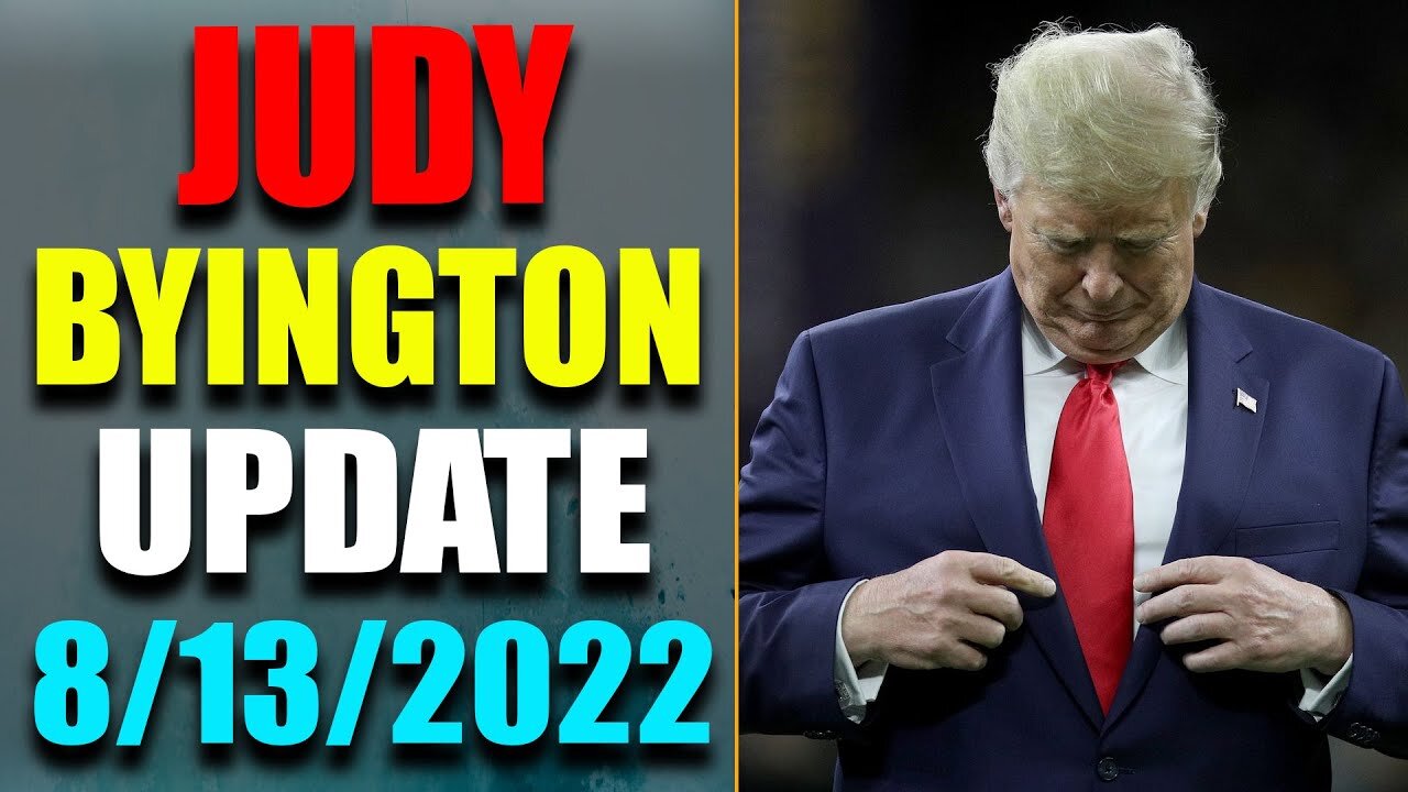 JUDY BYINGTON INTEL: RESTORED REPUBLIC VIA A GCR HUGE UPDATE AS OF AUG 13, 2022 - TRUMP NEWS