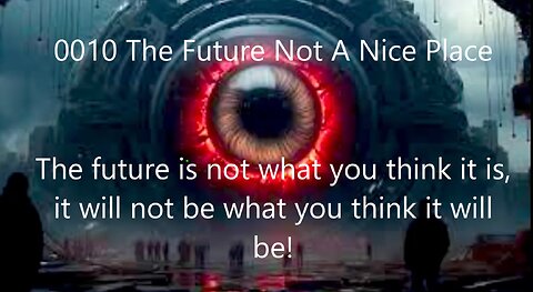 0010 The Future Not A Nice Place