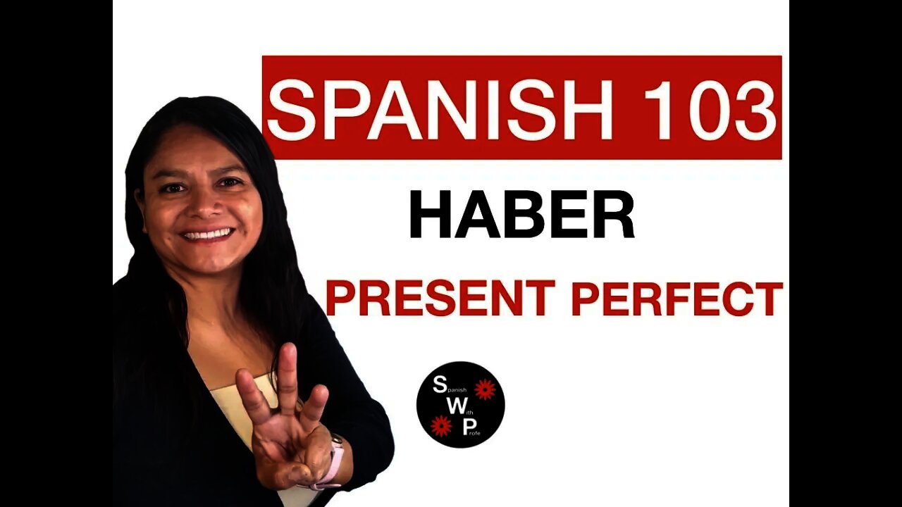 Spanish 103 - How to Form Haber in the Present Perfect in Spanish for Beginners Spanish With Profe