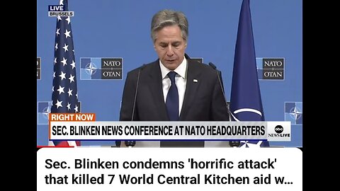 Sec. Blinken condemns , horrific attack that Killed 7 World Central Kitchen and workers in Gaza.