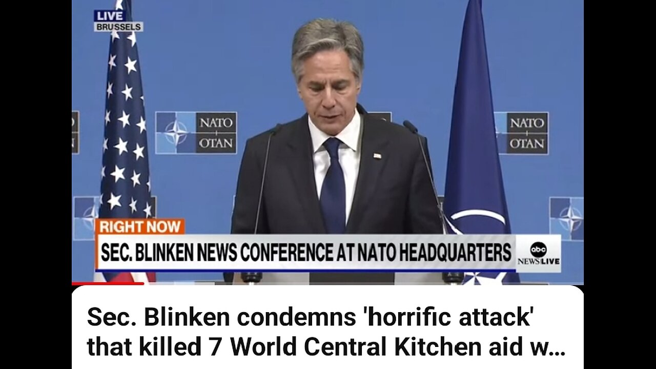 Sec. Blinken condemns , horrific attack that Killed 7 World Central Kitchen and workers in Gaza.