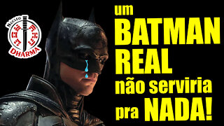 Batman seria um inútil!