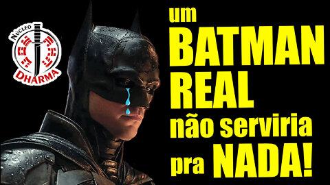 Batman seria um inútil!