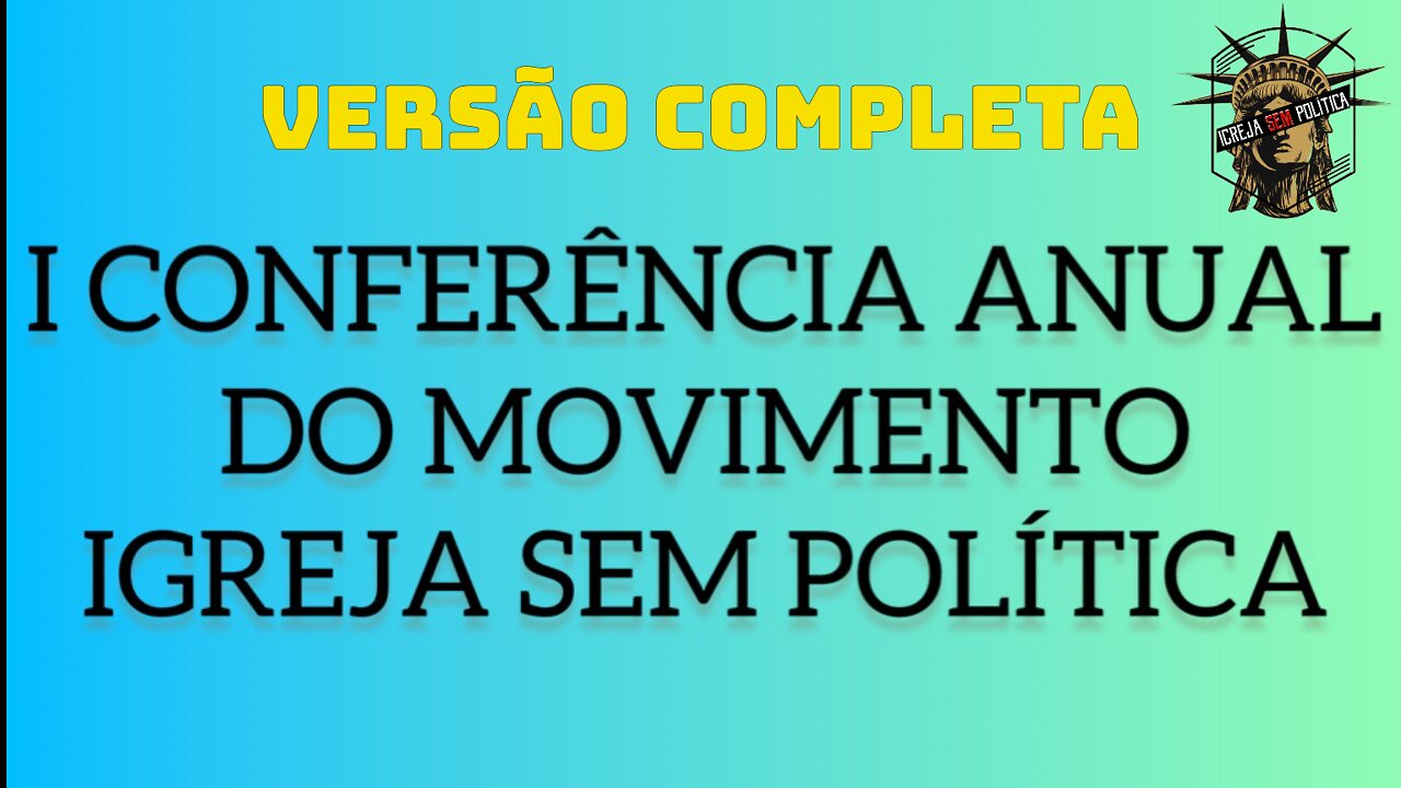 151 - I CONFERÊNCIA ANUAL IGREJA SEM POLÍTICA Versão Completa