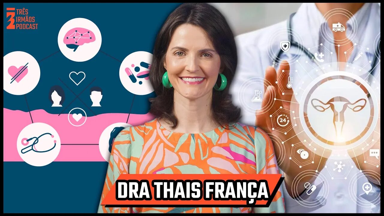Dra Thaís França - Ginecologista e Sexóloga - Podcast 3 Irmãos #349