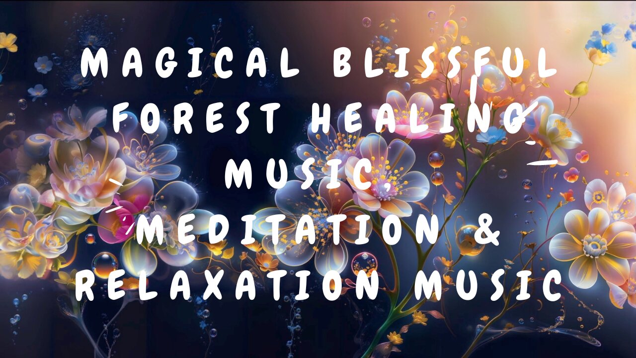 Magical Blissful Forest Healing Music, Fall Asleep, Meditation & Relaxation Music, Nature Sounds