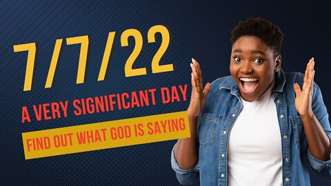 7/7/22- A Very Significant Day! | Find Out What God Is Saying