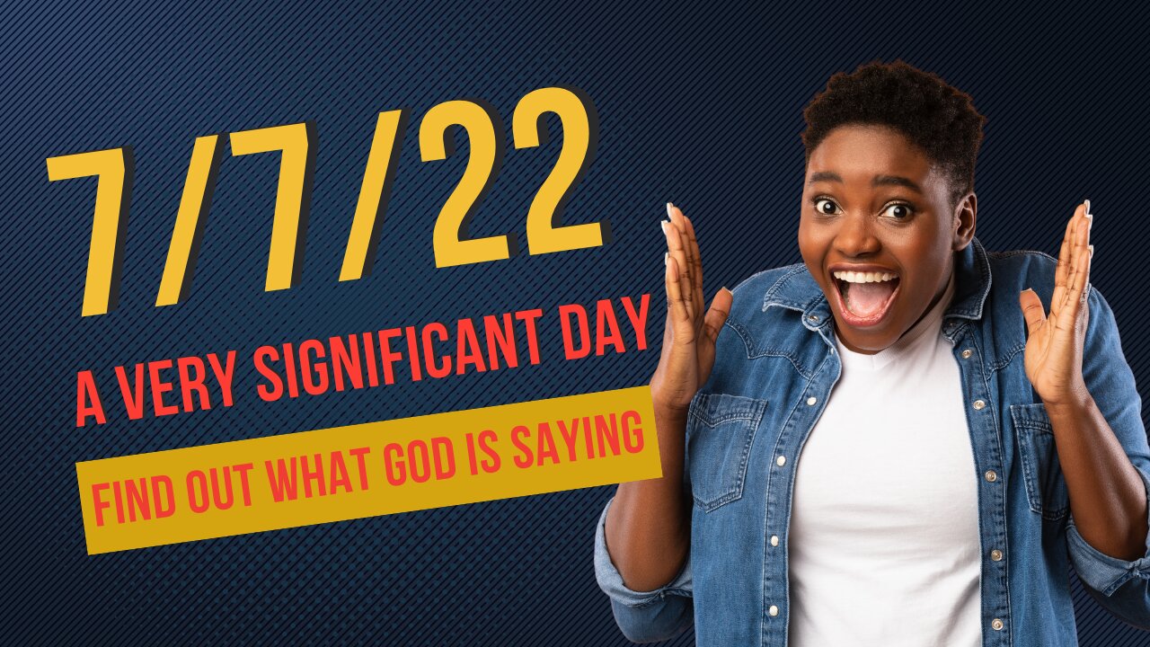 7/7/22- A Very Significant Day! | Find Out What God Is Saying