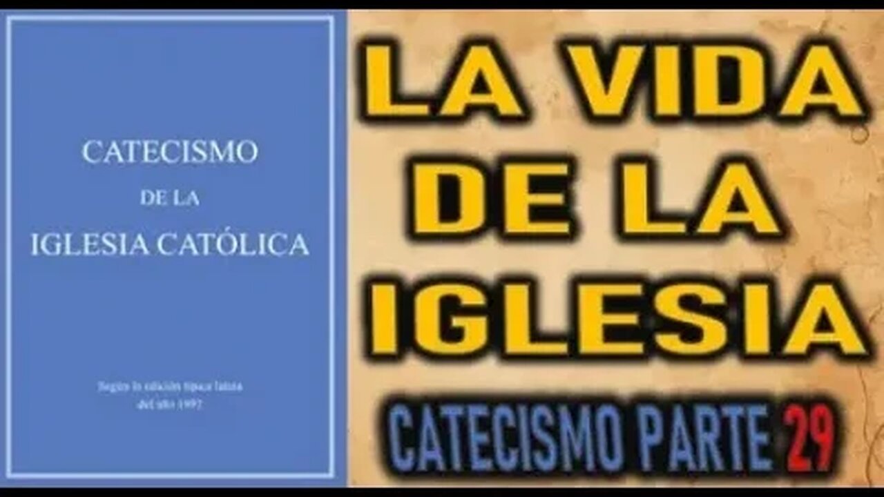 LA VIDA DE LA IGLESIA CATOLICA CATECISMO DE LA IGLESIA CATOLICA