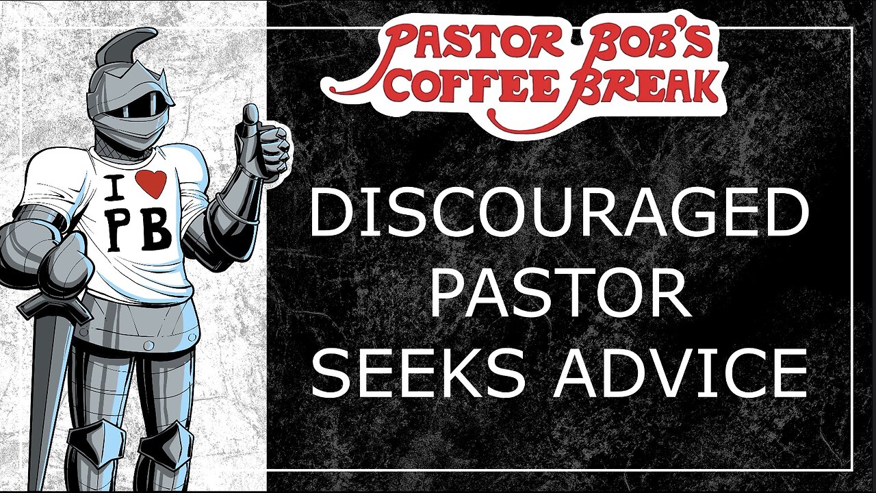 DISCOURAGED PASTOR SEEKS ADVICE / Pastor Bob's Coffee Break