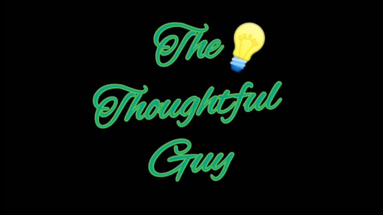 The Thoughtful Guy (Relationships, what do I know)