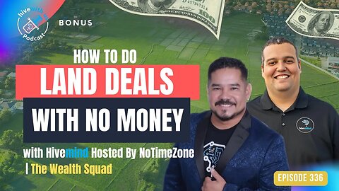 Ep 336: How To Do Land Deals With No Money w/ Hivemind Hosted By NoTimeZone | The Wealth Squad