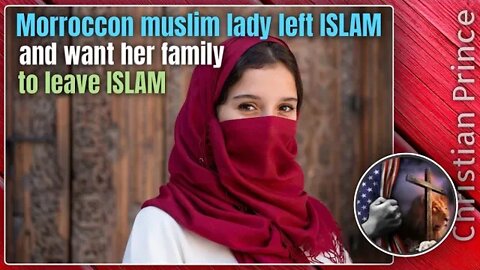 Morrocan Lady Left Islam and now want her family to leave islam - Christian Prince