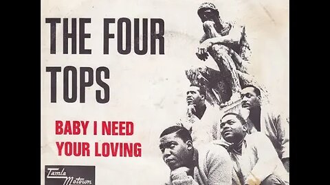 the Four Tops "Baby I Need Your Loving"