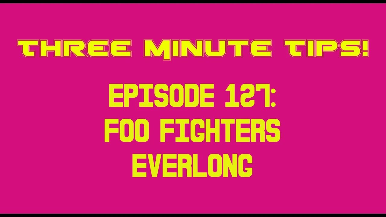 Three Minute Tips Ep127 - Foo Fighters - Everlong