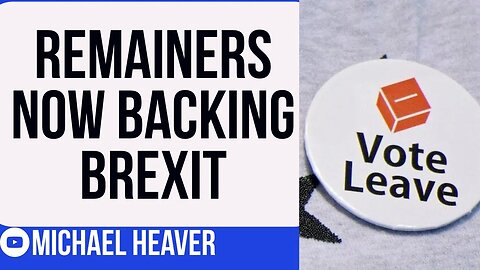 Even Remainers Now BACK Brexit