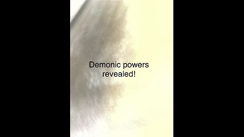 Demonic powers revealed!