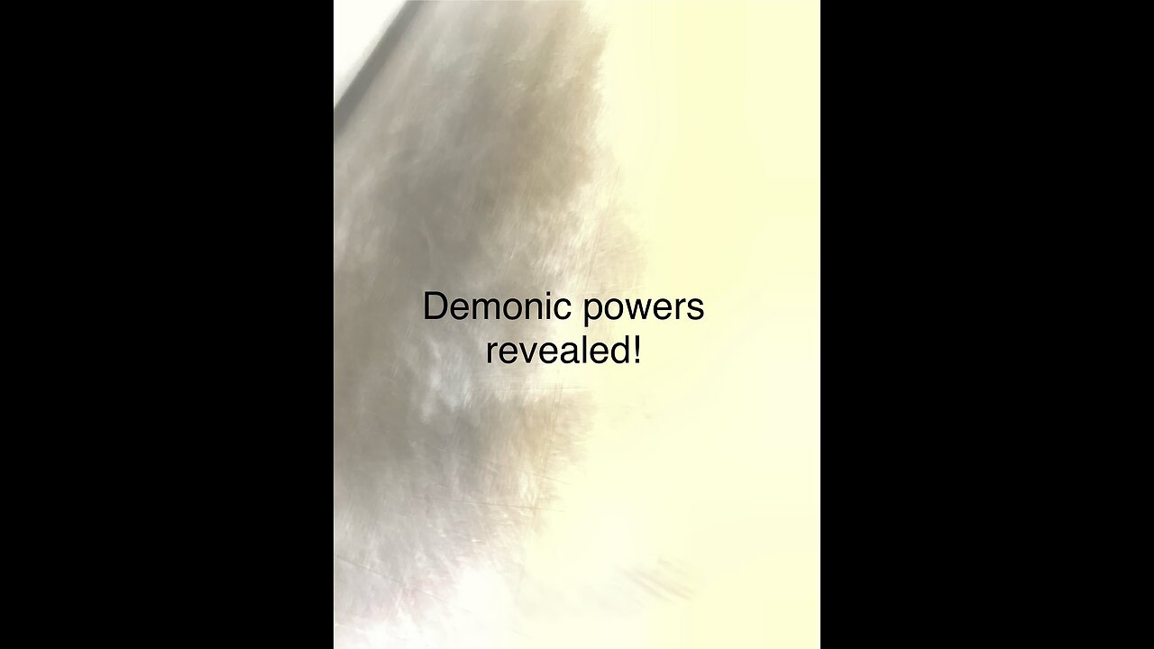 Demonic powers revealed!