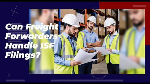 Decoding Customs Brokerage: Who Completes the Importer Security Filing ?