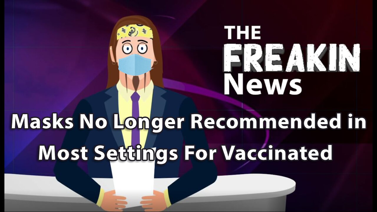 The CDC Lifts Mask Restrictions For Vaccinated – The FREAKIN News