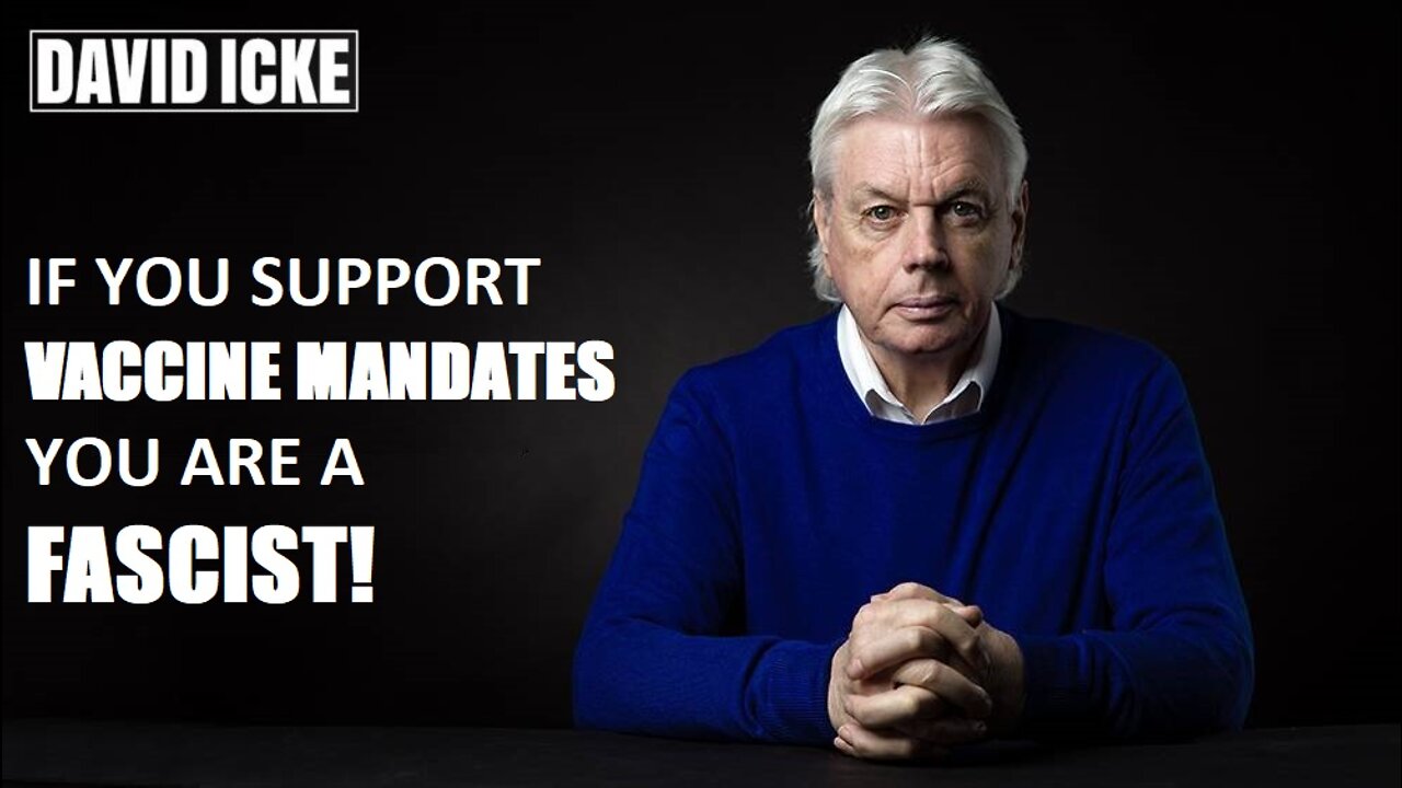 David Icke - If You Support Vaccine Mandates, You Are A Fascist - Dot-Connector Videocast (Oct 2021)