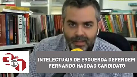 Intelectuais de esquerda defendem Fernando Haddad candidato