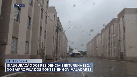 Casa Própria: Inauguração dos Residenciais Ibituruna 1 e 2, no Bairro Vila dos Montes, em GV.