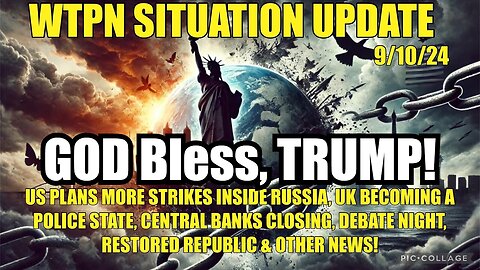 Situation Update 9/10/24: GOD Bless, TRUMP!