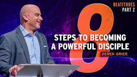 8 Steps to Becoming A Powerful Disciple, Pt. 2 Derek Grier