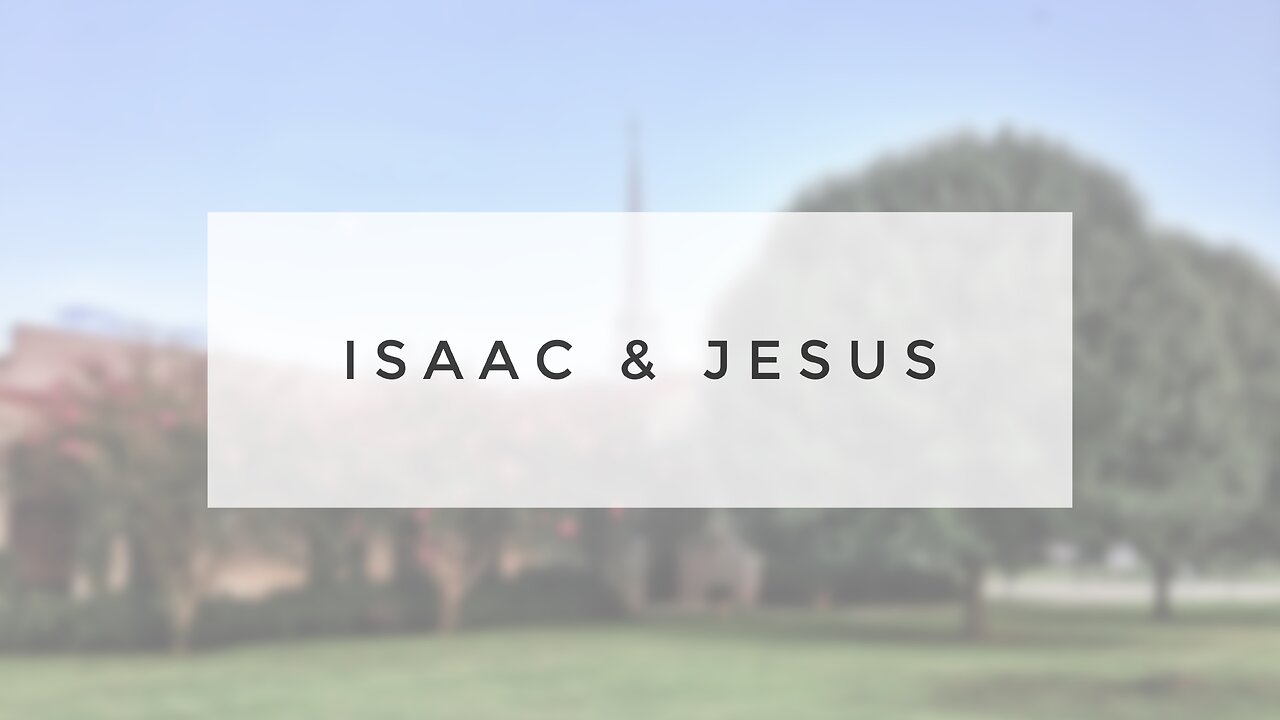 Sunday Sermon - Isaac & Jesus