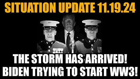 Situation Update 11/19/24: The Storm Has Arrived! Biden Trying To Start WW3!