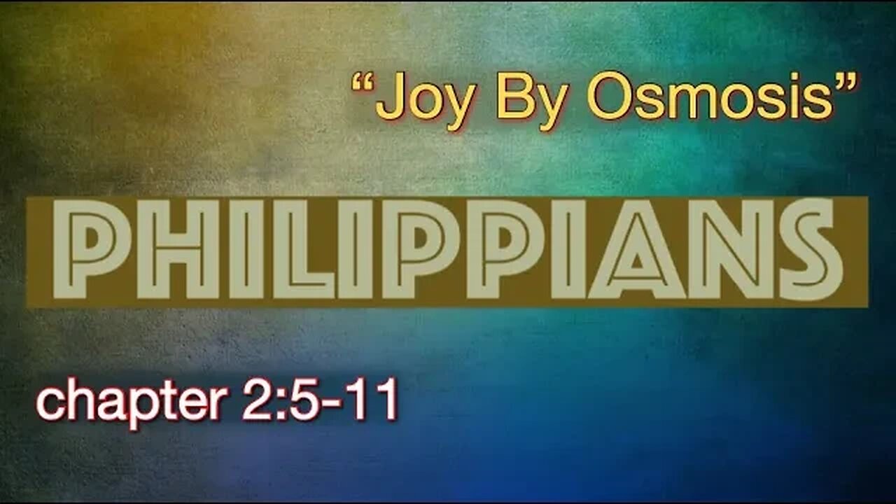 Philippians 2:5-11 | "Joy By Osmosis"