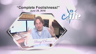 "Complete Foolishness" James Daryl Chesser June 25, 2018