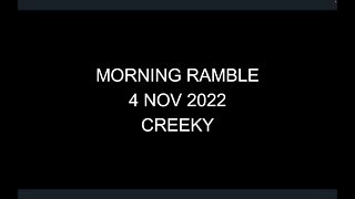 Morning Ramble - 20221104 - Creeky