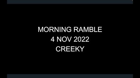 Morning Ramble - 20221104 - Creeky