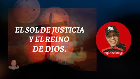 EL SOL DE JUSTICIA Y EL REINO DE DIOS.
