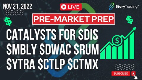 11/21/22 PreMarket Prep: Catalysts for $DIS $MBLY $DWAC $RUM $YTRA $CTLP $CTMX