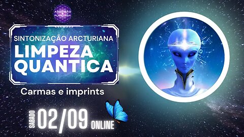 Sintonização Arcturiana Limpesa Quantica Carmas e imprints