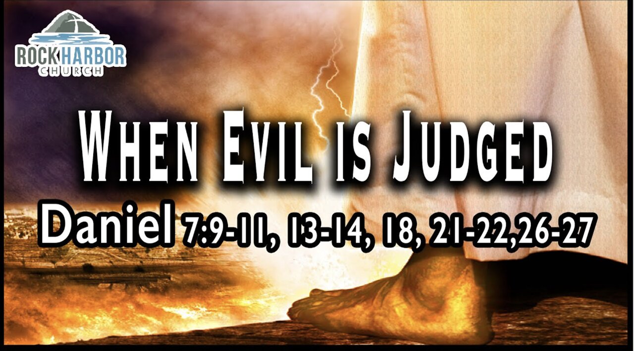 9-11-22 Sunday Sermon- When Evil is Judged - Daniel 7