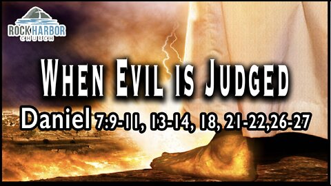 9-11-22 Sunday Sermon- When Evil is Judged - Daniel 7