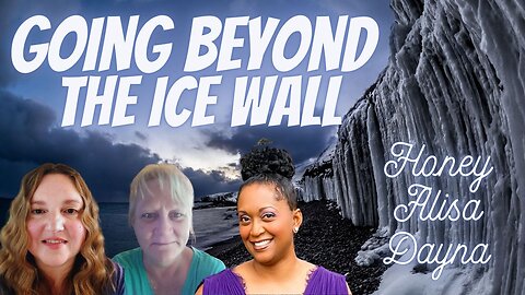 Beyond the Ice Wall, Is the Earth Flat, We Will Meet the Tartarians, with Dayna, Alisa, and Honey