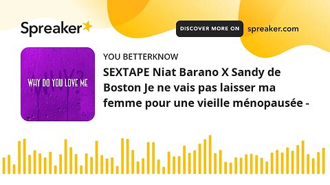 SEXTAPE Niat Barano X Sandy de Boston Je ne vais pas laisser ma femme pour une vieille ménopausée -