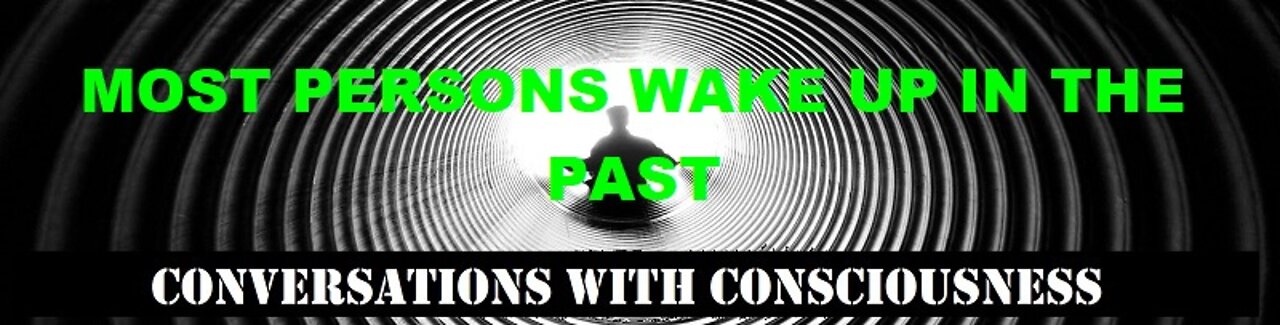 MOST PERSONS WAKE UP IN THE PAST