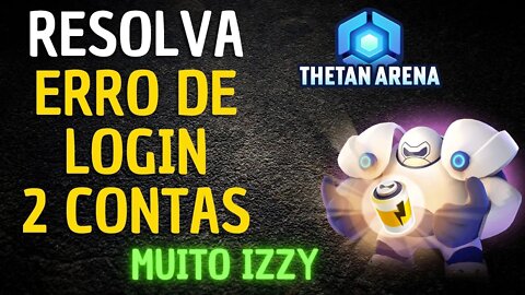 THETAN ARENA - COMO RESOLVER ERRO DE LOGIN 2 CONTAS - MUITO FÁCIL