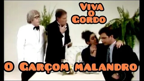 Viva o Gordo, o Garçom malandro 😁