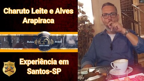 #35 Charuto Leite e Alves Arapiraca - experiência em Santos-SP