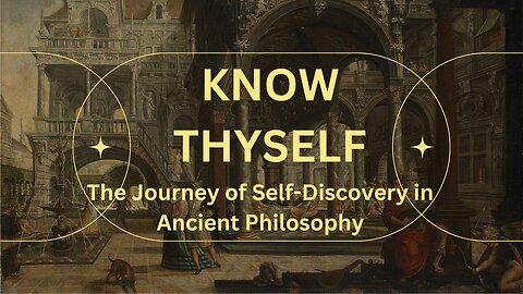 Know Thyself: The Journey of Self Discovery in Ancient Philosophy
