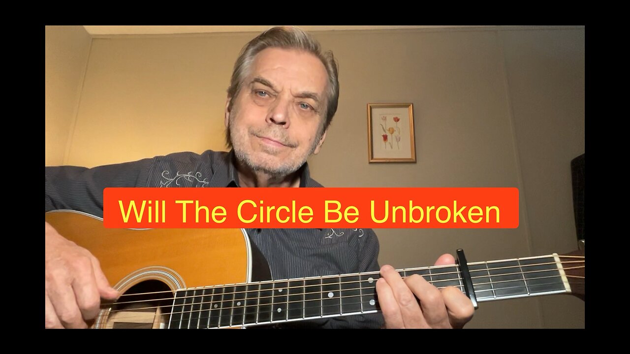 WILL THE CIRCLE BE UNBROKEN - a Carter Family song