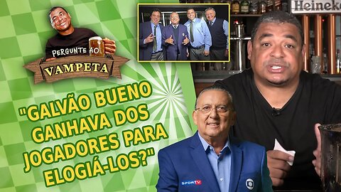 "Galvão Bueno GANHAVA dos jogadores para ELOGIÁ-LOS?" PERGUNTE AO VAMPETA #93